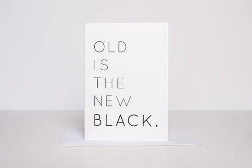 Old is the New Black - Greeting Card